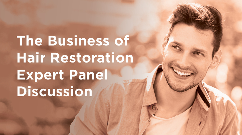 The Business of Hair Restoration Expert Panel Discussion